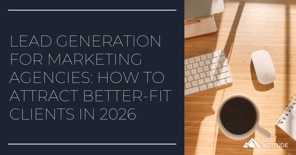 Lead Generation for Marketing Agencies: How to Attract Better-Fit Clients in 2026